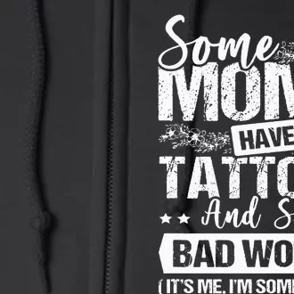 Some Moms Have Tattoos & Say Bad Words Tattoo Artist Full Zip Hoodie