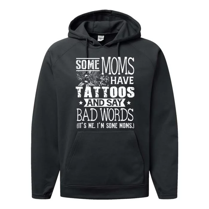 Some Moms Have Tattoos & Say Bad Words Mom Life Motherhood Performance Fleece Hoodie