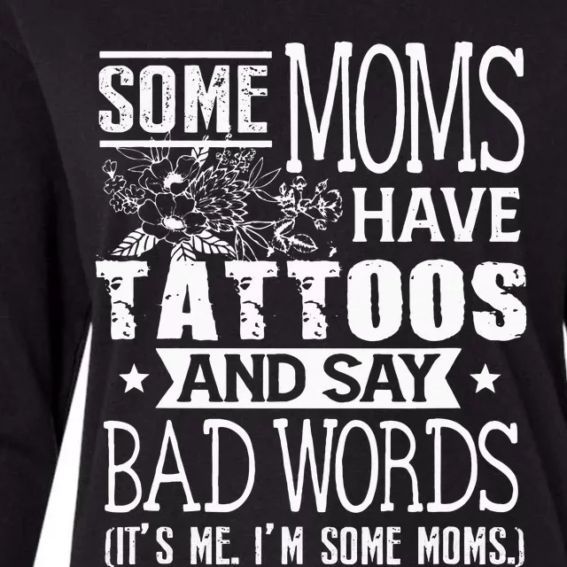 Some Moms Have Tattoos & Say Bad Words Mom Life Motherhood Womens Cotton Relaxed Long Sleeve T-Shirt