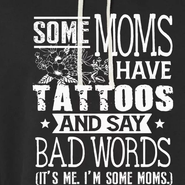 Some Moms Have Tattoos & Say Bad Words Mom Life Motherhood Garment-Dyed Fleece Hoodie