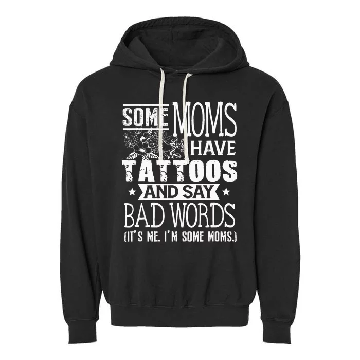 Some Moms Have Tattoos & Say Bad Words Mom Life Motherhood Garment-Dyed Fleece Hoodie