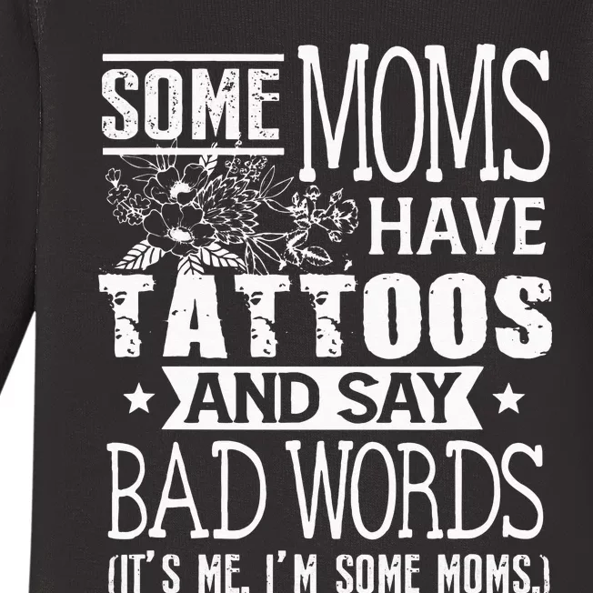 Some Moms Have Tattoos & Say Bad Words Mom Life Motherhood Baby Long Sleeve Bodysuit