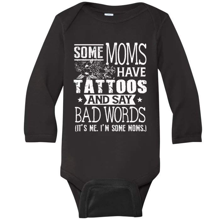 Some Moms Have Tattoos & Say Bad Words Mom Life Motherhood Baby Long Sleeve Bodysuit