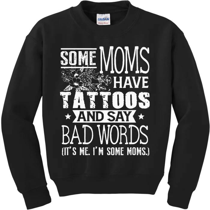 Some Moms Have Tattoos & Say Bad Words Mom Life Motherhood Kids Sweatshirt