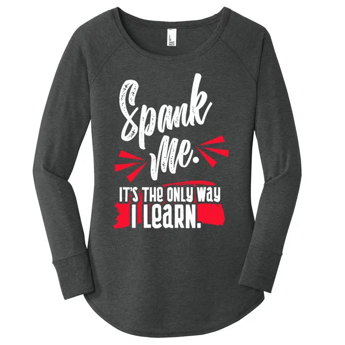 Spank Me Its The Only Way I Learn Funny Novelty Women's Perfect Tri Tunic Long Sleeve Shirt