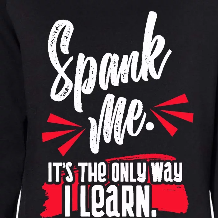 Spank Me Its The Only Way I Learn Funny Novelty Womens California Wash Sweatshirt