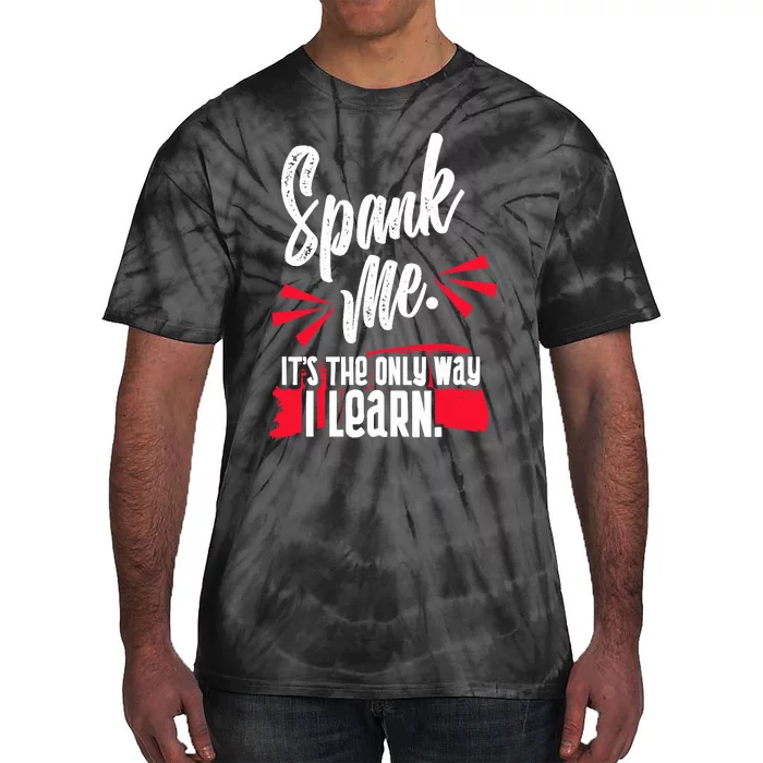 Spank Me Its The Only Way I Learn Funny Novelty Tie-Dye T-Shirt