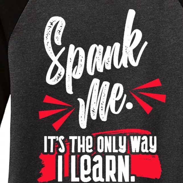 Spank Me Its The Only Way I Learn Funny Novelty Women's Tri-Blend 3/4-Sleeve Raglan Shirt