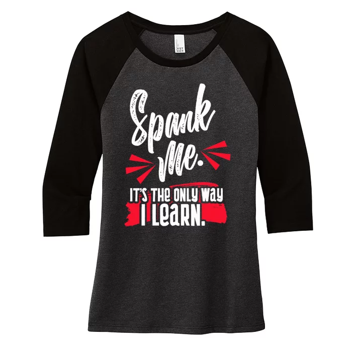 Spank Me Its The Only Way I Learn Funny Novelty Women's Tri-Blend 3/4-Sleeve Raglan Shirt