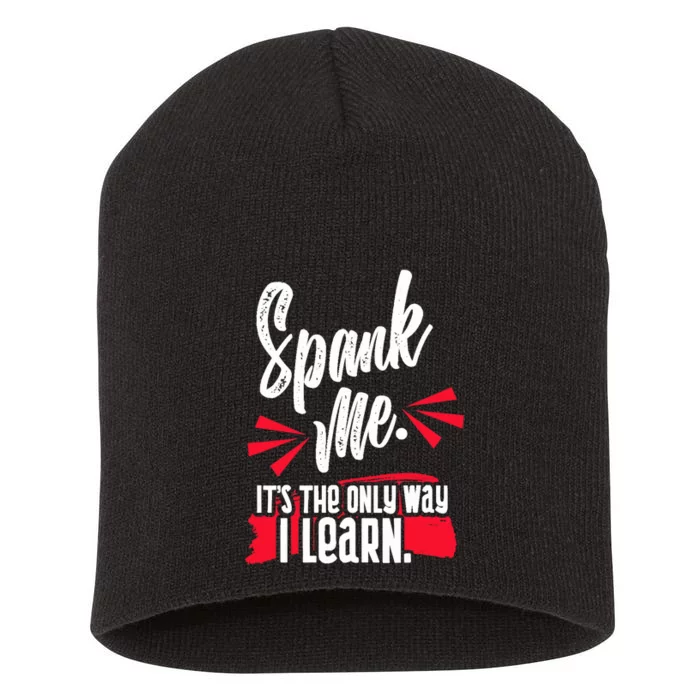 Spank Me Its The Only Way I Learn Funny Novelty Short Acrylic Beanie