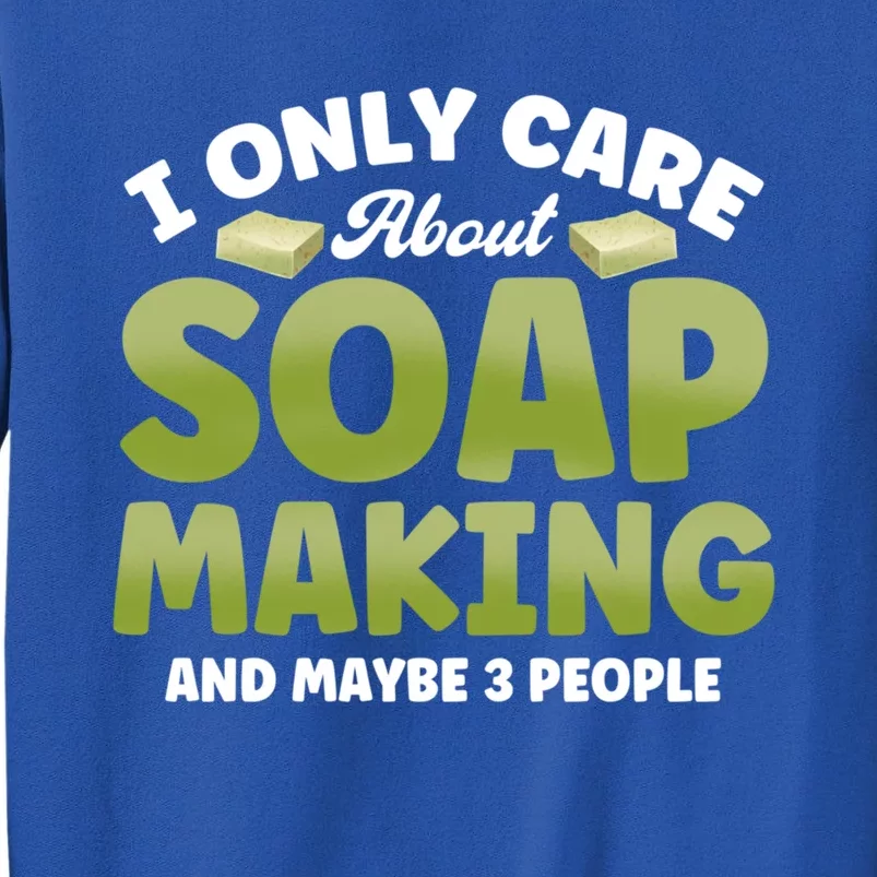 Soap Maker I Only Care About Soap Making Soap Dealer Gift Tall Sweatshirt