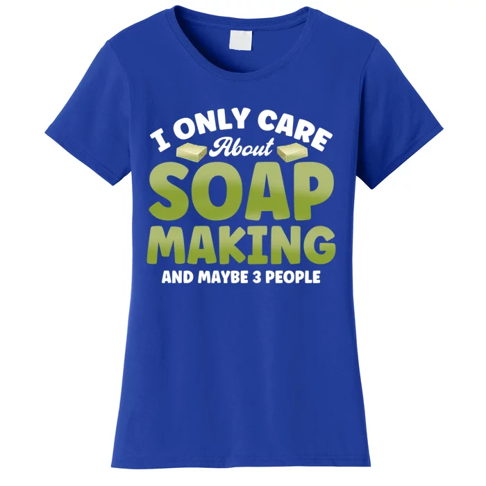 Soap Maker I Only Care About Soap Making Soap Dealer Gift Women's T-Shirt