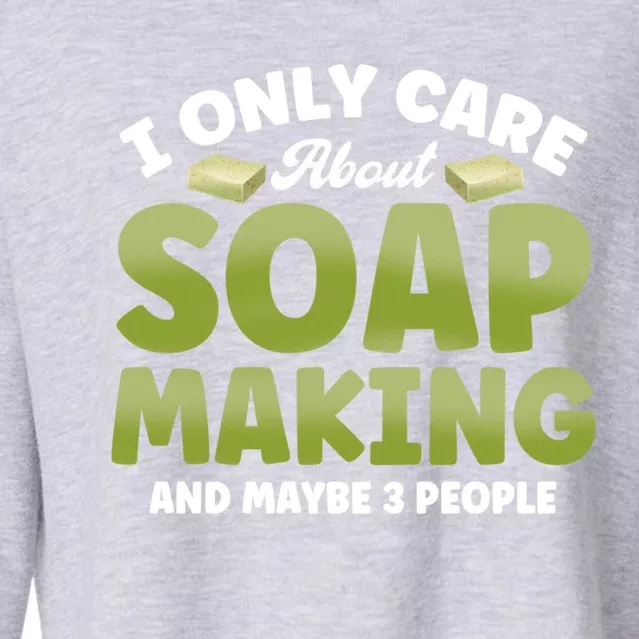 Soap Maker I Only Care About Soap Making Soap Dealer Gift Cropped Pullover Crew