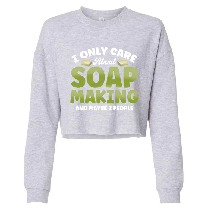 Soap Maker I Only Care About Soap Making Soap Dealer Gift Cropped Pullover Crew