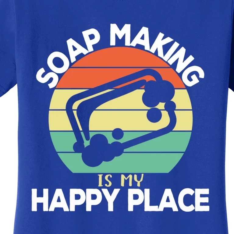 Soap Making Is My Happy Place Soap Maker Homemade Soap Great Gift Women's T-Shirt