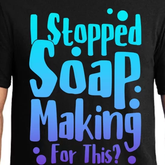 Soap Maker I Stopped Soap Making For This Soap Dealer Gift Pajama Set