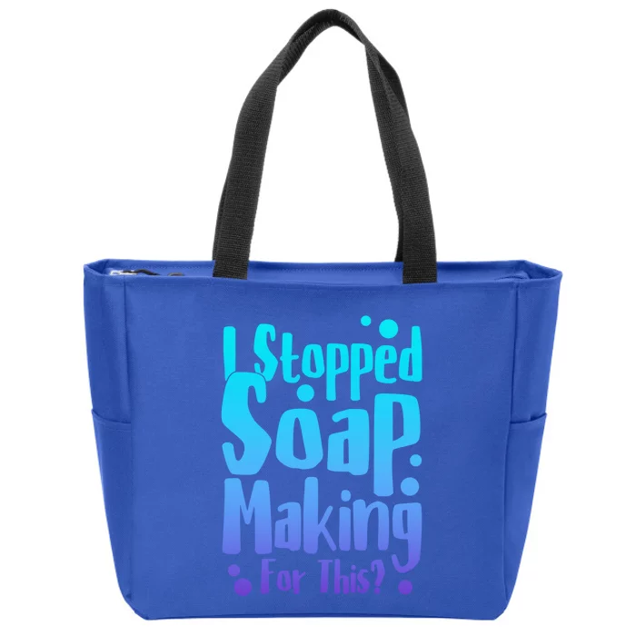 Soap Maker I Stopped Soap Making For This Soap Dealer Gift Zip Tote Bag