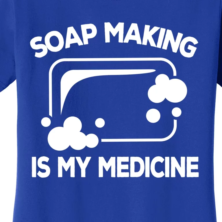 Soap Making Is My Medicine Soap Maker Homemade Soap Bubble Great Gift Women's T-Shirt