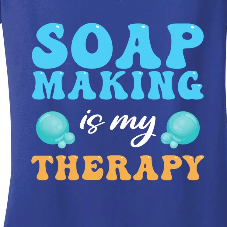 Soap Making Is My Therapy Soap Maker Cute Gift Women's V-Neck T-Shirt