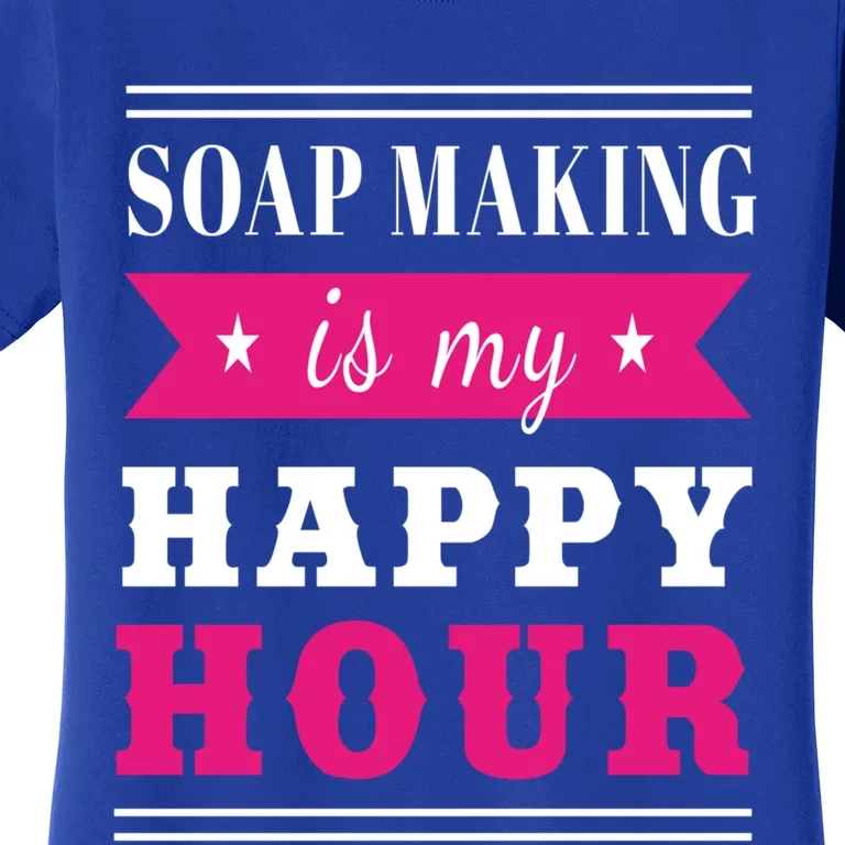 Soap Making Is My Happy Hour I Soap Maker Lye Hygiene Meaningful Gift Women's T-Shirt