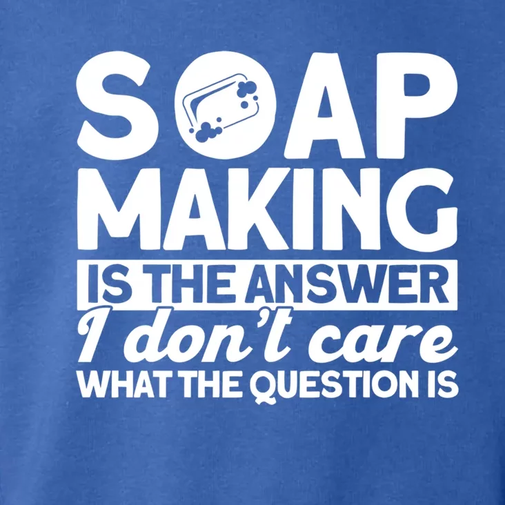 Soap Making Is The Answer Soap Maker Cute Gift Toddler Hoodie