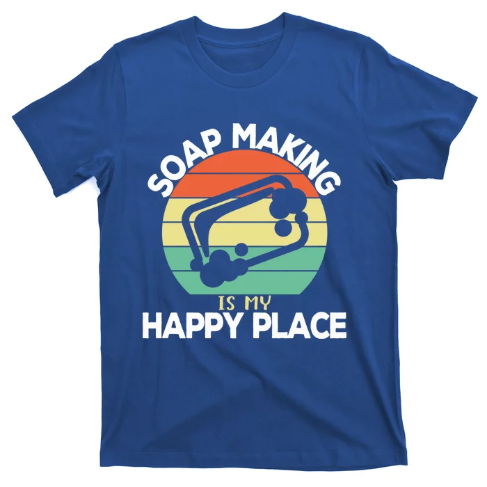 Soap Making Is My Happy Place Soap Maker Homemade Soap Gift T-Shirt