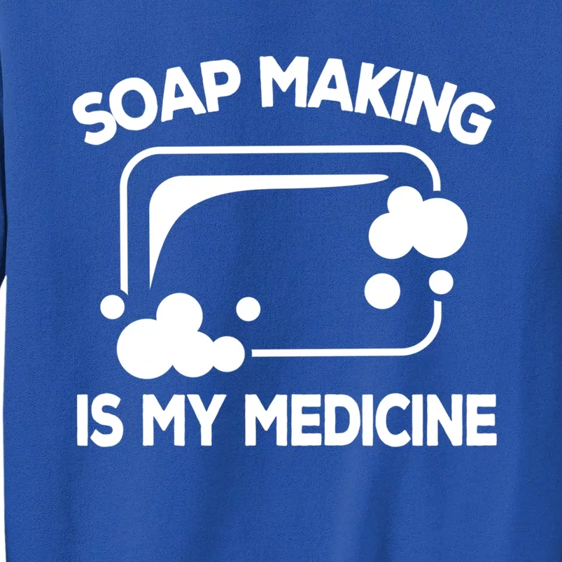 Soap Making Is My Medicine Soap Maker Homemade Soap Bubble Gift Tall Sweatshirt