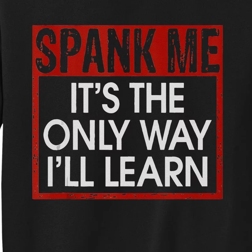 Spank Me Its The Only Way Ill Learn Spanking BDSM Fetish Kin Tall Sweatshirt