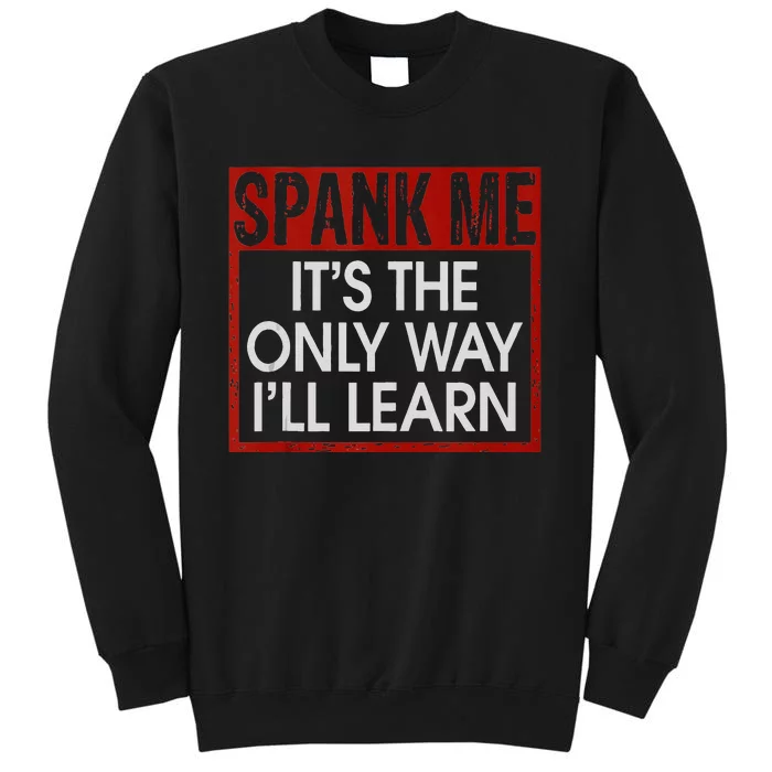 Spank Me Its The Only Way Ill Learn Spanking BDSM Fetish Kin Tall Sweatshirt