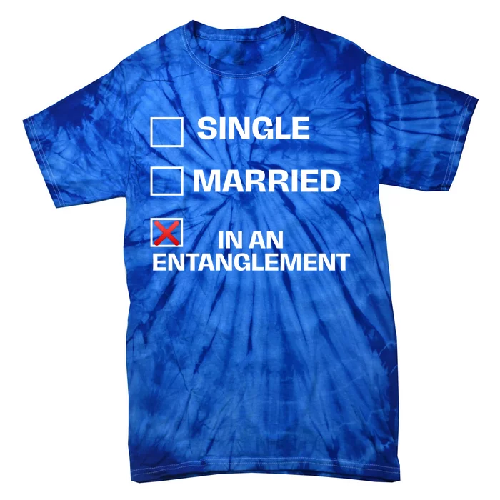 Single Married In An Entanglet Funny Relationship Gift Tie-Dye T-Shirt