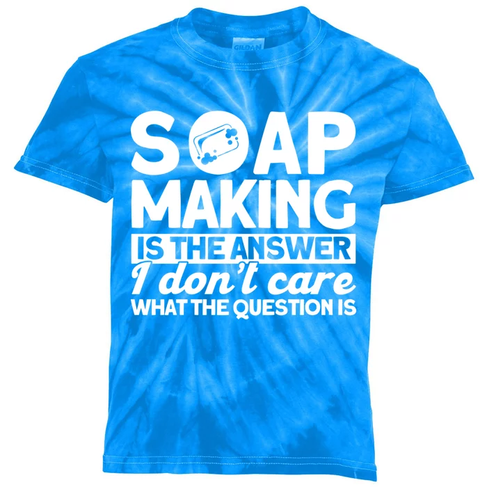 Soap Making Is The Answer Soap Maker Gift Kids Tie-Dye T-Shirt