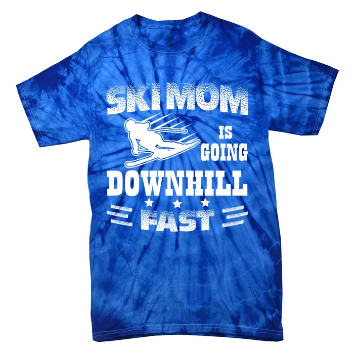 Ski Mom Is Going Downhill Fast Skiers Skiing Gift Tie-Dye T-Shirt