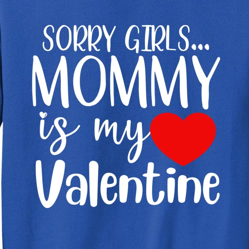 Sorry Mommy Is My Valentines Day Mom Son Gift Meaningful Gift Tall Sweatshirt