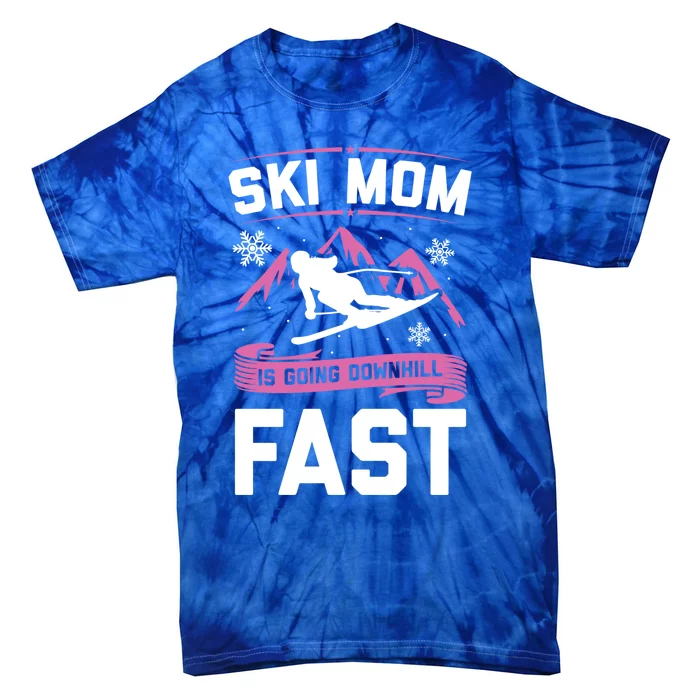 Ski Mom Is Going Downhill Fast Skiers Skiing Great Gift Tie-Dye T-Shirt