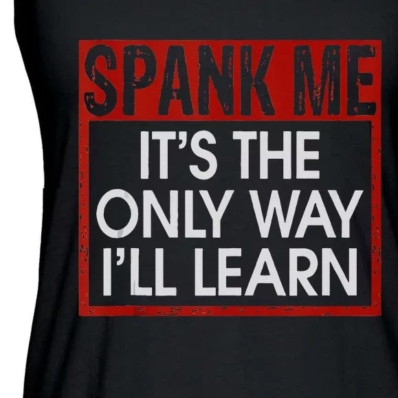 Spank Me Its The Only Way Ill Learn Spanking BDSM Fetish Kin Ladies Essential Flowy Tank