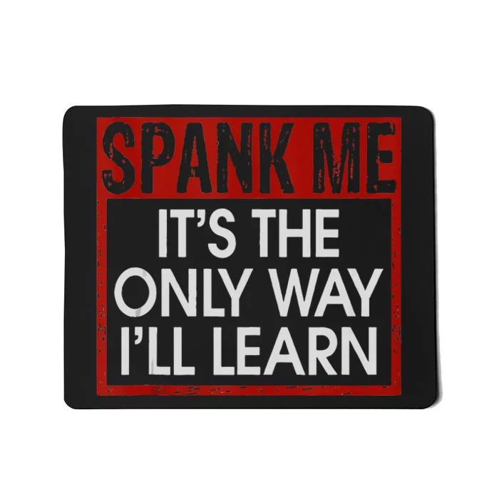 Spank Me Its The Only Way Ill Learn Spanking BDSM Fetish Kin Mousepad