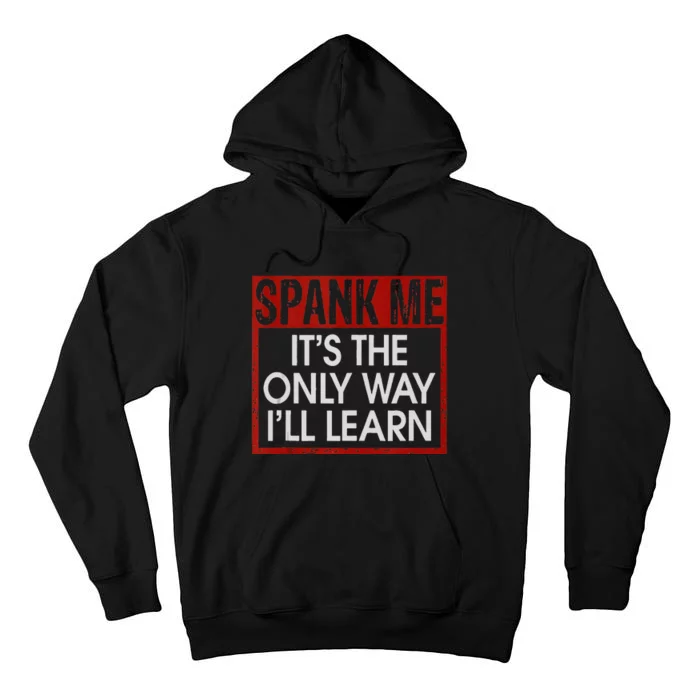 Spank Me Its The Only Way Ill Learn Spanking BDSM Fetish Kin Tall Hoodie