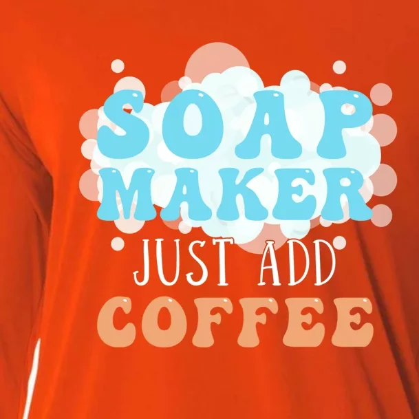 Soap Maker Just Add Coffee Soap Making Gift Cooling Performance Long Sleeve Crew