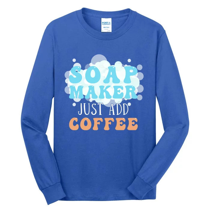 Soap Maker Just Add Coffee Soap Making Gift Tall Long Sleeve T-Shirt