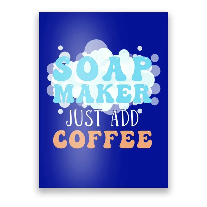 Soap Maker Just Add Coffee Soap Making Gift Poster