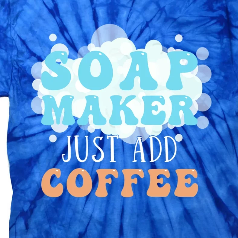 Soap Maker Just Add Coffee Soap Making Gift Tie-Dye T-Shirt