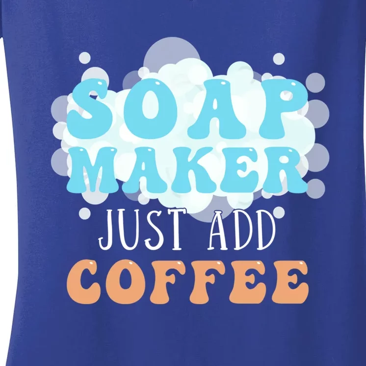 Soap Maker Just Add Coffee Soap Making Gift Women's V-Neck T-Shirt