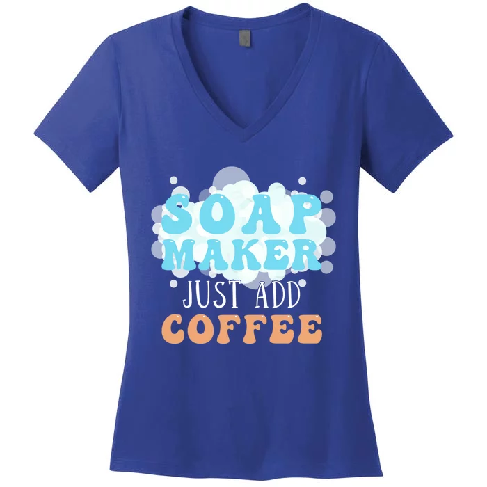 Soap Maker Just Add Coffee Soap Making Gift Women's V-Neck T-Shirt