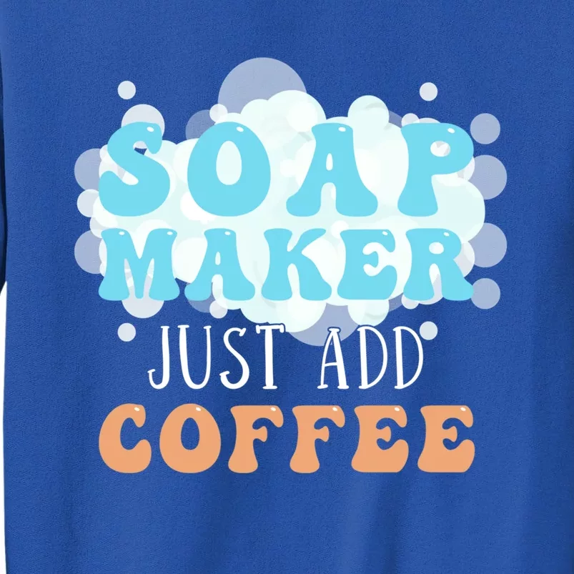 Soap Maker Just Add Coffee Soap Making Meaningful Gift Sweatshirt