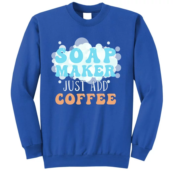 Soap Maker Just Add Coffee Soap Making Meaningful Gift Sweatshirt