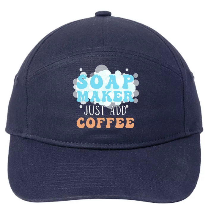 Soap Maker Just Add Coffee Soap Making Meaningful Gift 7-Panel Snapback Hat