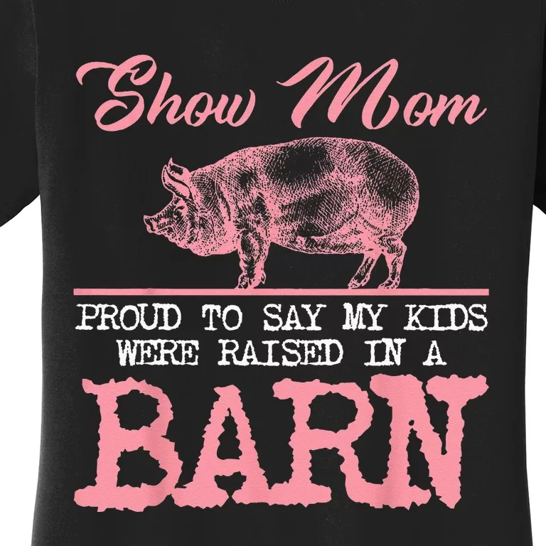 Show Mom Kids Raised In A Barn Pig Pigsty Barn Pink Oink Mud Women's T-Shirt