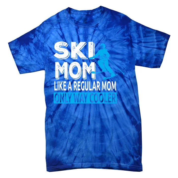 Ski Mom Like A Regular Dad Only Way Cooler Skiing Sweatshir Tie-Dye T-Shirt