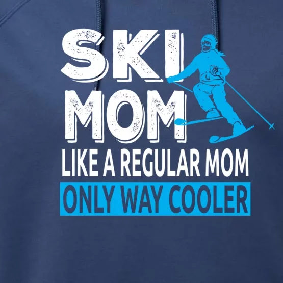 Ski Mom Like A Regular Dad Only Way Cooler Skiing Sweatshir Performance Fleece Hoodie