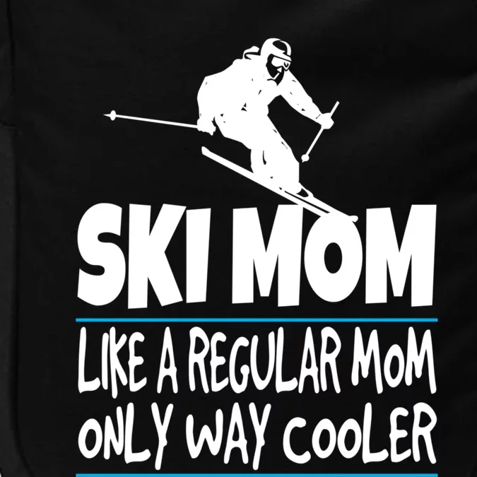 Ski Mom Like A Regular Dad Only Way Cooler Wintersport Gift Impact Tech Backpack